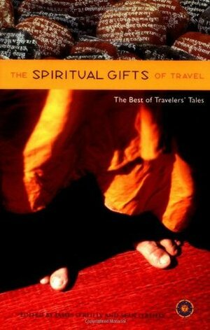 The Spiritual Gifts of Travel: The Best of Travelers' Tales by James O'Reilly
