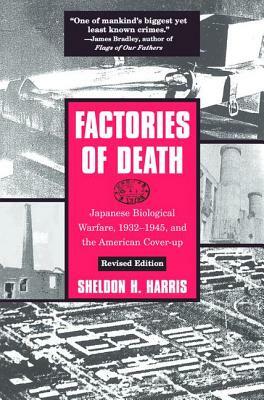 Factories of Death: Japanese Biological Warfare, 1932-1945, and the American Cover-Up by Sheldon H. Harris