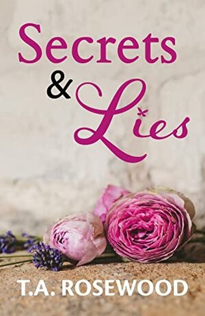 Secrets & Lies by T.A. Rosewood