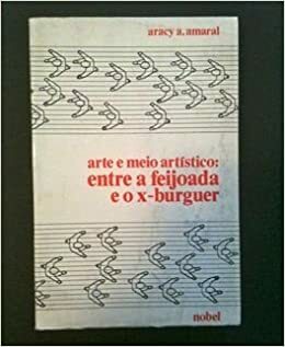 Arte E Meio Artistico: Entre a Feijoada E O X-Burguer by Aracy Amaral