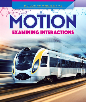 Motion: Examining Interactions by Daniel R. Faust