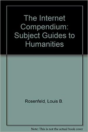 The Internet Compendium: Subject Guides to Humanities Resources by Joseph Janes, Louis B. Rosenfeld
