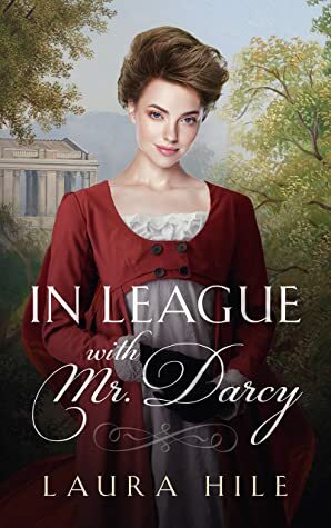 In League with Mr. Darcy: A Pride and Prejudice Sweet Regency Romp by Laura Hile