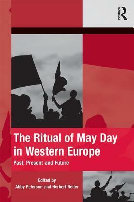 The Ritual of May Day in Western Europe: Past, Present and Future by Abby Peterson, Herbert Reiter