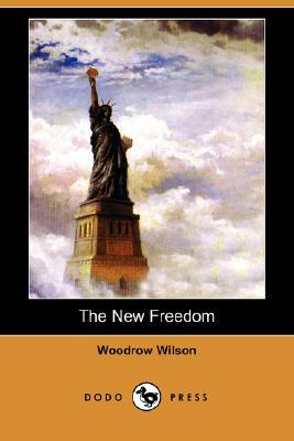The New Freedom (Dodo Press) by Woodrow Wilson