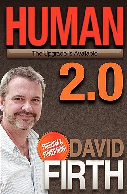 Human 2.0: The Upgrade is Available by David Firth