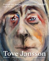 Tove Jansson: Lusten att skapa och leva by Otto Ekman, Tuula Karjalainen, Paul Gravett, Frank Cottrell Boyce, Boel Westin