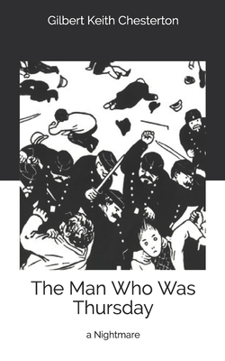 The Man Who Was Thursday: a Nightmare by G.K. Chesterton