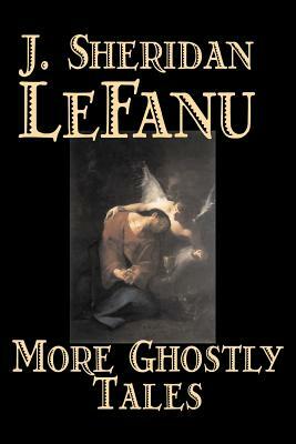 More Ghostly Tales by J. Sheridan Le Fanu