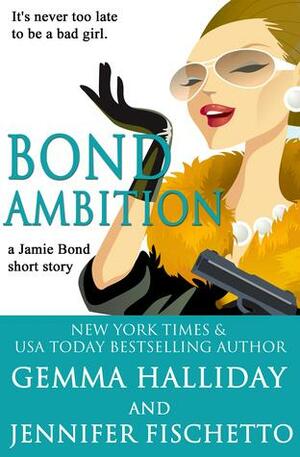 Bond Ambition by Jennifer Fischetto, Gemma Halliday