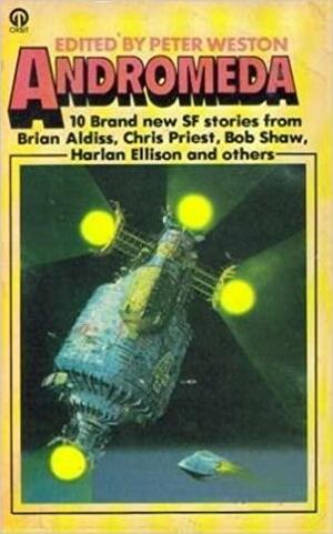 Andromeda 1 by Harlan Ellison, Peter Weston, Brian W. Aldiss, Michael G. Coney, Christopher Priest, Bob Shaw, George R.R. Martin, Terry Greenhough, Robert Holdstock, Andrew M. Stephenson, Naomi Mitchison