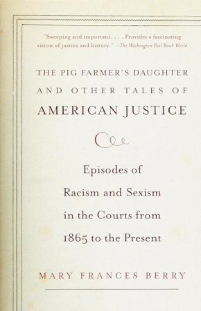 The Pig Farmer's Daughter and Other Tales of American Justice: Episodes of Racism and Sexism in the Courts from 1865 to the Present by Mary Frances Berry