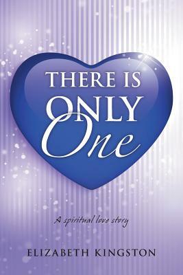 There Is Only One: A Spiritual Love Story by Elizabeth Kingston