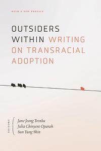 Outsiders Within: Writing on Transracial Adoption by Jane Jeong Trenka