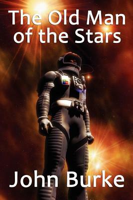 The Old Man of the Stars: Two Classic Science Fiction Tales by John Burke