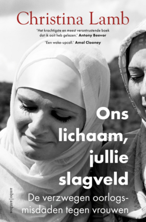 Ons lichaam, jullie slagveld: De verzwegen oorlogsmisdaden tegen vrouwen by Christina Lamb