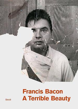 Francis Bacon: A Terrible Beauty by Barbara Dawson, Logan Sisley, Martin Harrison