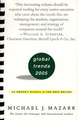 Global Trends 2005: An Owner's Manual for the Next Decade by Michael J. Mazarr