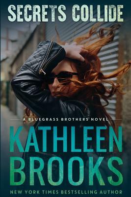 Secrets Collide: A Bluegrass Brothers Novel by Kathleen Brooks