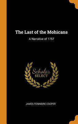 The Last of the Mohicans: A Narrative of 1757 by James Fenimore Cooper