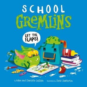School Gremlins by Charlotte Guillain, Chris Chatterton, Adam Guillain