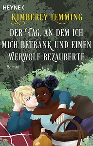 Der Tag, an dem ich mich betrank und einen Werwolf bezauberte by Kimberly Lemming