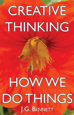 Creative Thinking / How We Do Things by J. G. Bennett