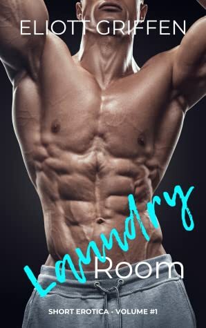 Laundry Room (Short Erotica Book 1) by Eliott Griffen