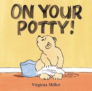 On Your Potty! by Virginia Miller, Virginia Miller