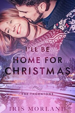 I'll Be Home for Christmas by Dahlia Bennett, Iris Morland