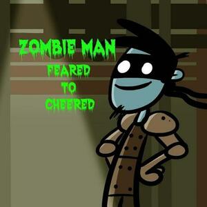 Zombie Man: Feared to Cheered by Pat Hatt