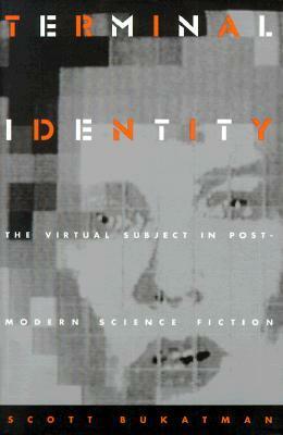 Terminal Identity: The Virtual Subject in Postmodern Science Fiction by Scott Bukatman