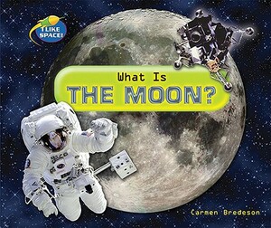 What Is the Moon? by Carmen Bredeson