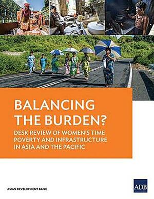 Balancing the Burden?: Desk Review of Women's Time Poverty and Infrastructure in Asia and the Pacific by Asian Development Bank