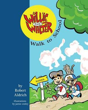 Willie and Walter Walk to School by Robert Aldrich
