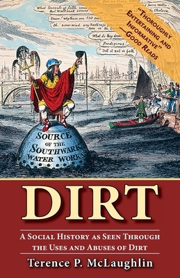 Dirt;: A social history as seen through the uses and abuses of dirt by Terence McLaughlin