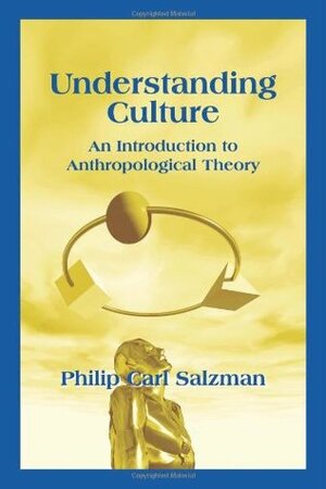 Understanding Culture: An Introduction to Anthropological Theory by Philip Carl Salzman