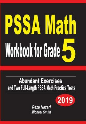 PSSA Math Workbook for Grade 5: Abundant Exercises and Two Full-Length PSSA Math Practice Tests by Reza Nazari, Michael Smith