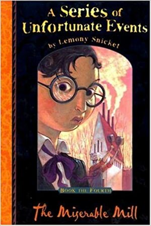 The Miserable Mill by Lemony Snicket