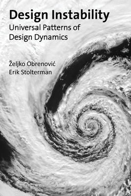 Design Instability: Universal Patterns of Design Dynamics by Zeljko Obrenovic, Erik Stolterman