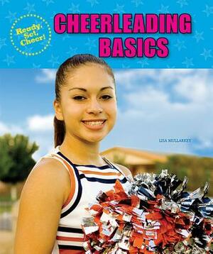 Cheerleading Basics by Lisa Mullarkey