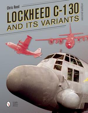 Lockheed C-130 and Its Variants by Chris Reed