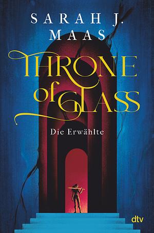 Throne of Glass - Die Erwählte by Sarah J. Maas