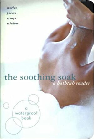 The Soothing Soak: A Bathtub Reader by Melcher Media
