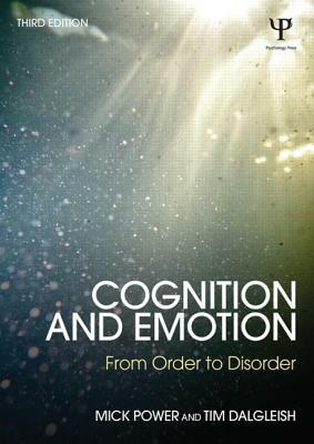 Cognition and Emotion: From order to disorder by Tim Dalgleish, Mick Power