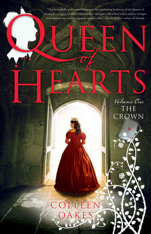 Queen of Hearts: The Crown by Colleen Oakes