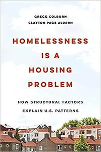 Homelessness Is a Housing Problem: How Structural Factors Explain U.S. Patterns by Gregg Colburn, Clayton Page Aldern