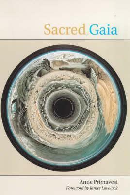 Sacred Gaia: Holistic Theology and Earth System Science by Anne Primavesi