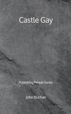 Castle Gay - Publishing People Series by John Buchan