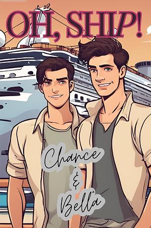 Oh, Ship! by Chance Christopher, Bella Liddell